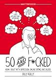 50 and F*cked: How I dealt with depression, online dating and dildos (English Edition)