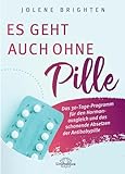 Es geht auch ohne Pille: Das 30-Tage-Programm für den Hormonausgleich und das schonende Absetzen der Antibabypille
